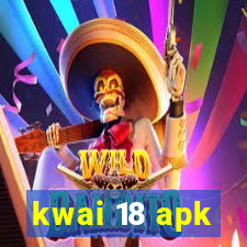 kwai 18 apk